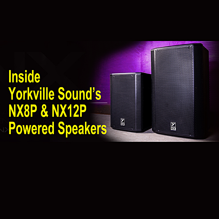 Video of the Week: Inside Yorkville Sound’s NX8P & NX12P Powered Speakers