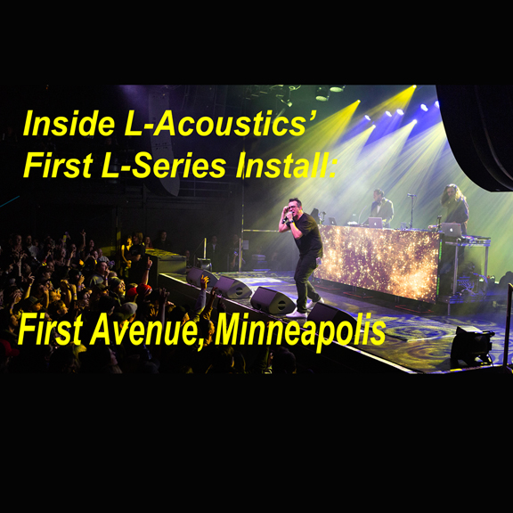 Inside L-Acoustics First L Series Install: First Avenue, Minneapolis